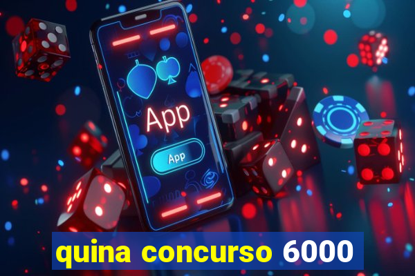 quina concurso 6000